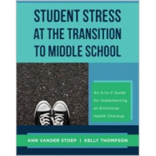 Student Stress at the Transition to Middle School: An A-To-Z Guide for Implementing an Emotional Health Check-Up