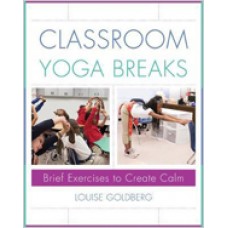 Classroom Yoga Breaks: Brief Exercises to Create Calm