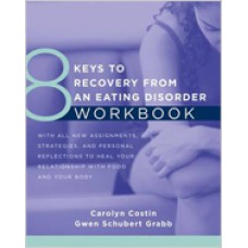 8 Keys to Recovery from an Eating Disorder Workbook 