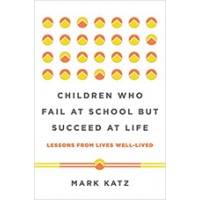 Children Who Fail at School But Succeed at Life: Lessons from Lives Well-Lived