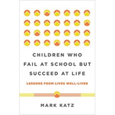 Children Who Fail at School But Succeed at Life: Lessons from Lives Well-Lived