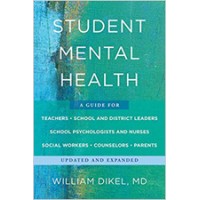 Student Mental Health: A Guide For Teachers, School and District Leaders, School Psychologists and Nurses, Social Workers, Counselors, and Parents