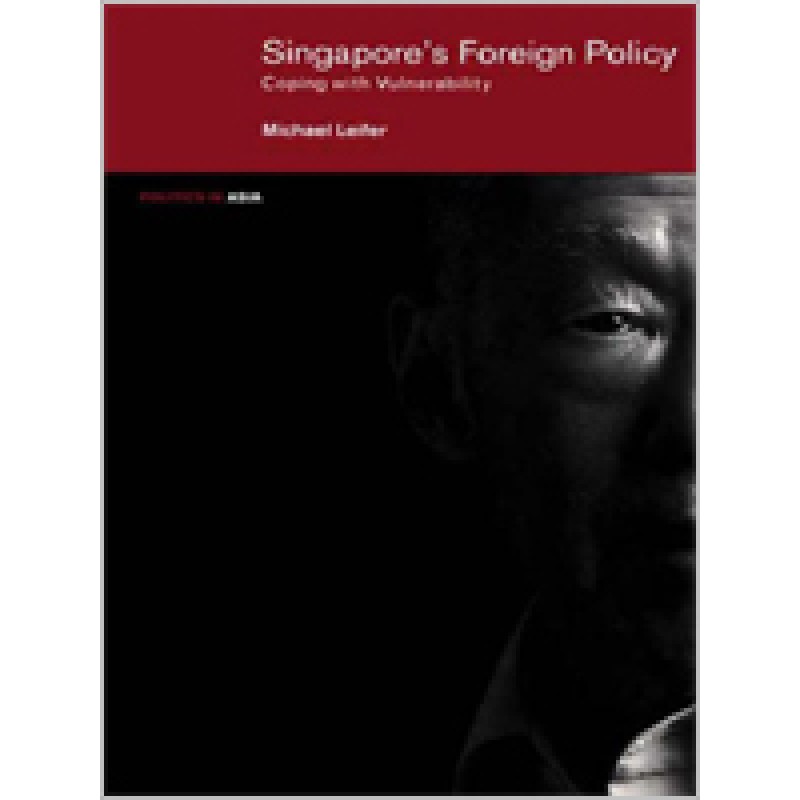 Singapore's Foreign Policy: Coping with Vulnerability