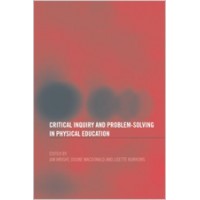 Critical Inquiry and Problem Solving in Physical Education: Working with Students in Schools