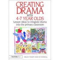 Creating Drama with 4-7 Year Olds: Lesson Ideas to Integrate Drama into the Primary Curriculum, Nov/2009