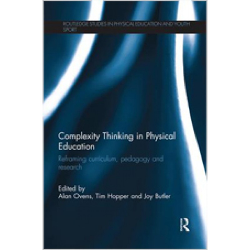 Complexity Thinking in Physical Education: Reframing Curriculum, Pedagogy and Research, Sep/2014