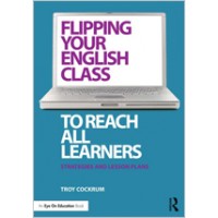 Flipping Your English Class to Reach All Learners: Strategies and Lesson Plans, Dec/2013