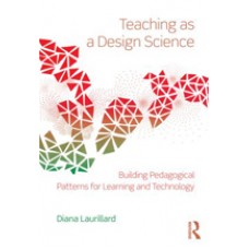 Teaching as a Design Science: Building Pedagogical Patterns for Learning and Technology, Mar/2012