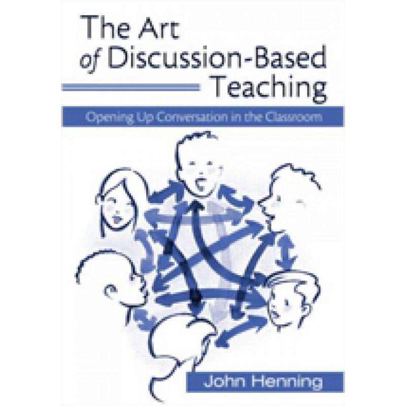 The Art of Discussion-Based Teaching: Opening Up Conversation in the Classroom, Oct/2007