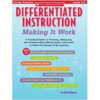 Differentiated Instruction: Making It Work: A Practical Guide to Planning, Managing, and Implementing Differentiated Instruction to Meet the Needs of All Learners