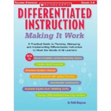 Differentiated Instruction: Making It Work: A Practical Guide to Planning, Managing, and Implementing Differentiated Instruction to Meet the Needs of All Learners