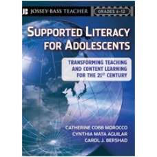 Supported Literacy for Adolescents: Transforming Teaching and Content Learning for the 21st Century