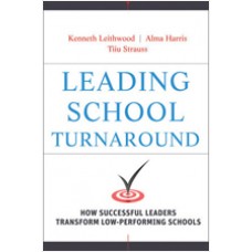 Leading School Turnaround: How Successful Leaders Transform Low-Performing Schools, Aug/2010