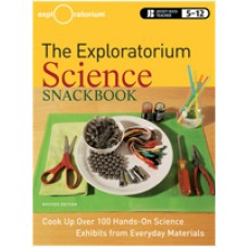 The Exploratorium Science Snackbook: Cook Up Over 100 Hands-On Science Exhibits from Everyday Materials , Revised Edition