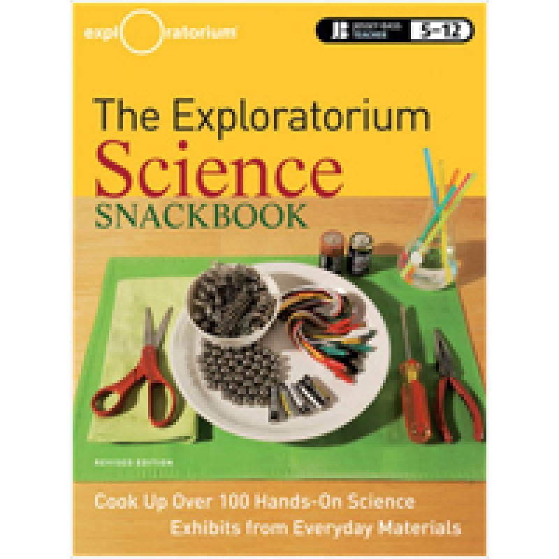 The Exploratorium Science Snackbook: Cook Up Over 100 Hands-On Science Exhibits from Everyday Materials , Revised Edition