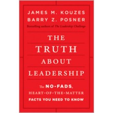 The Truth about Leadership: The No-fads, Heart-of-the-Matter Facts You Need to Know, July/2010