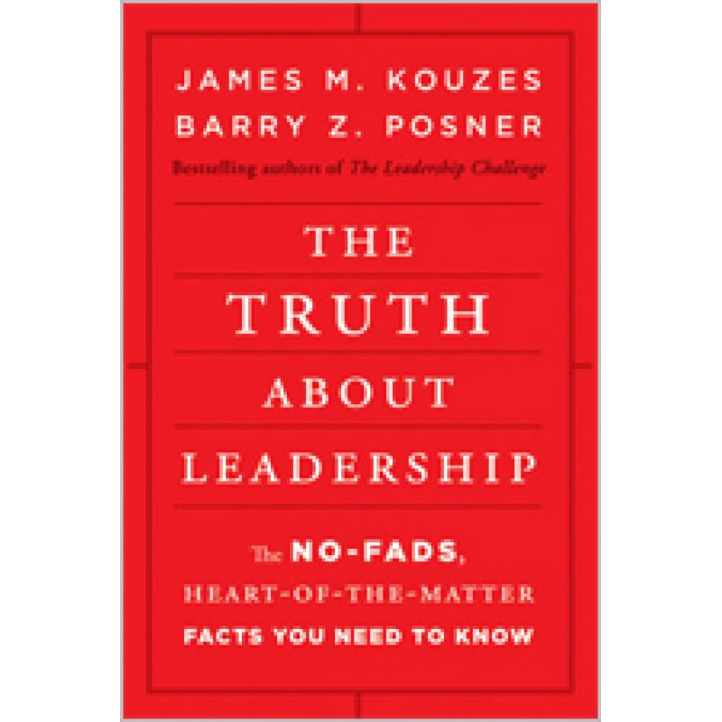 The Truth about Leadership: The No-fads, Heart-of-the-Matter Facts You Need to Know, July/2010