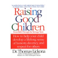 Raising Good Children: From Birth Through The Teenage