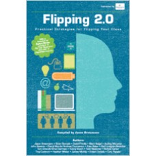 Flipping 2.0: Practical Strategies for Flipping Your Class, Aug/2013