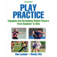 Play Practice: Engaging and Developing Skilled Players from Beginner to Elite, 2nd Edition