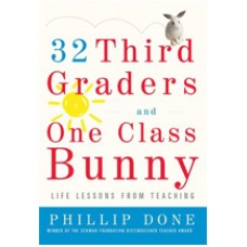 32 Third Graders and One Class Bunny: Life Lessons from Teaching, Sep/2009