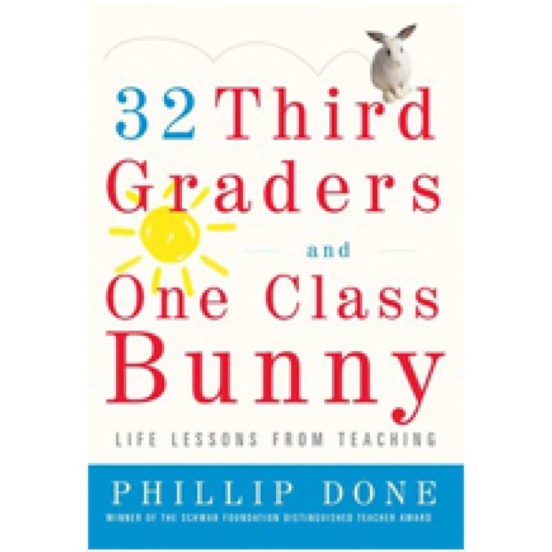 32 Third Graders and One Class Bunny: Life Lessons from Teaching, Sep/2009