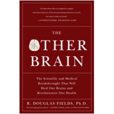 The Other Brain: The Scientific and Medical Breakthroughs That Will Heal Our Brains and Revolutionize Our Health , Jan/2011