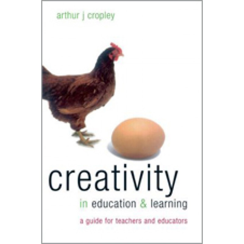 Creativity in Education and Learning: A Guide for Teachers and Educators