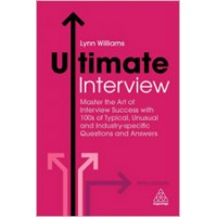 Ultimate Interview: Master the Art of Interview Success with 100s of Typical, Unusual and Industry-specific Questions and Answers, 5th Edition, July.2018