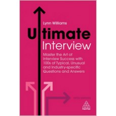 Ultimate Interview: Master the Art of Interview Success with 100s of Typical, Unusual and Industry-specific Questions and Answers, 5th Edition, July.2018