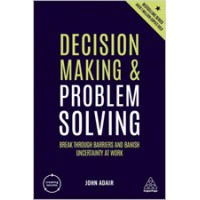 Decision Making and Problem Solving Strategies: Break Through Barriers and Banish Uncertainty at Work, July/2019