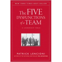 The Five Dysfunctions of a Team: A Leadership Fable