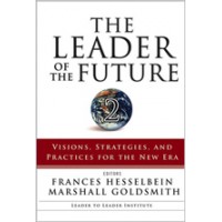 The Leader of the Future 2: Visions, Strategies, and Practices for the New Era