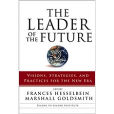 The Leader of the Future 2: Visions, Strategies, and Practices for the New Era