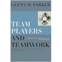 Team Players and Teamwork: New Strategies for Developing Successful Collaboration, Completely Updated and Revised, 2nd Edition