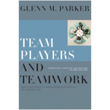 Team Players and Teamwork: New Strategies for Developing Successful Collaboration, Completely Updated and Revised, 2nd Edition