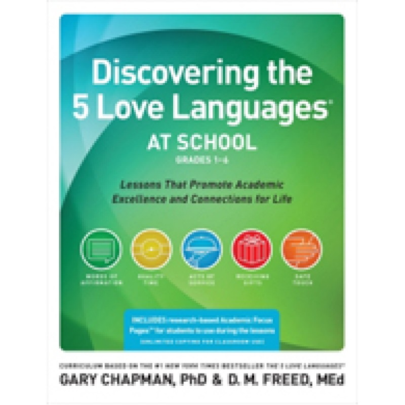 Discovering the 5 Love Languages at School (Grades 1-6): Lessons that Promote Academic Excellence and Connections for Life, Feb/2015