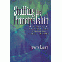 Staffing the Principalship: Finding, Coaching, and Mentoring School Leaders