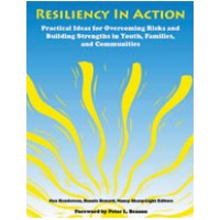 Resiliency In Action: Practical Ideas for Overcoming Risks and Building Strengths in Youth, Families, and Communities