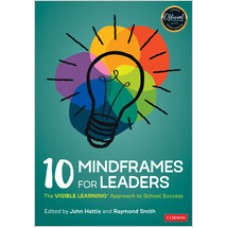 10 Mindframes for Leaders: The Visible Learning(r) Approach to School Success, Sep/2020