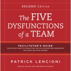 The Five Dysfunctions of a Team: Facilitator's Guide Set, 2nd Edition