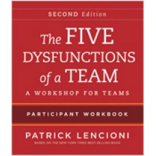 The Five Dysfunctions of a Team: A Workshop for Teams, 2nd Edition