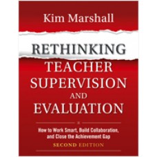 Rethinking Teacher Supervision and Evaluation: How to Work Smart, Build Collaboration, and Close the Achievement Gap, 2nd Edition