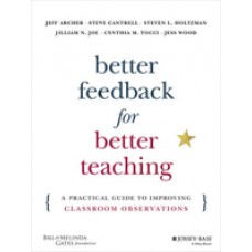 Better Feedback for Better Teaching: A Practical Guide to Improving Classroom Observations, April/2016