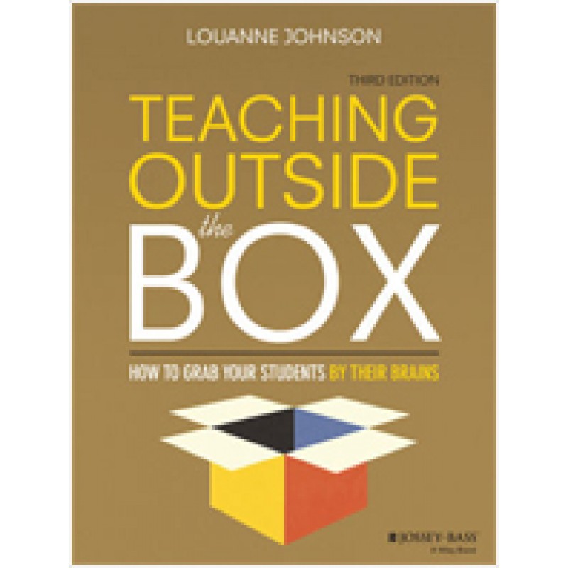 Teaching Outside the Box: How to Grab Your Students By Their Brains, 3rd Edition, Aug/2015