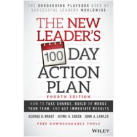 The New Leader's 100-Day Action Plan: How to Take Charge, Build or Merge Your Team, and Get Immediate Results, 4th Edition, Jan/2016