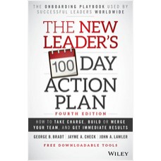 The New Leader's 100-Day Action Plan: How to Take Charge, Build or Merge Your Team, and Get Immediate Results, 4th Edition, Jan/2016