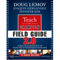 Teach Like a Champion Field Guide 2.0: A Practical Resource to Make the 62 Techniques Your Own