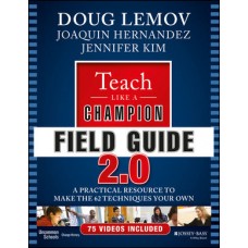 Teach Like a Champion Field Guide 2.0: A Practical Resource to Make the 62 Techniques Your Own