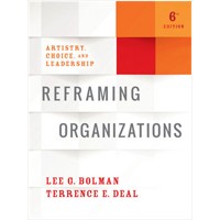 Reframing Organizations: Artistry, Choice, and Leadership, 6th Edition, Jul/2017